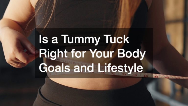 Is a Tummy Tuck Right for Your Body Goals and Lifestyle
