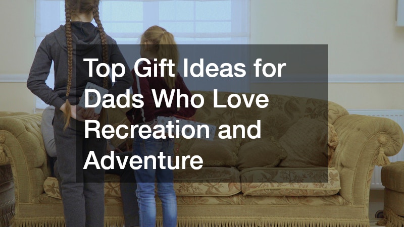 Top Gift Ideas for Dads Who Love Recreation and Adventure